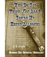 Title: Who Do You Think You Are? You're My Henry Allbones, Author: GB Hope