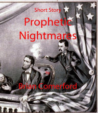 Title: Short Story: Prophetic Nightmares, Author: Brian Comerford