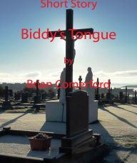 Title: Short Story: Biddy's Tongue, Author: Brian Comerford