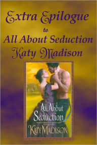 Title: Extra Epilogue to All About Seduction, Author: Katy Madison