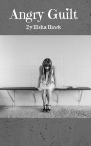 Title: Angry Guilt, Author: Elsha Hawk