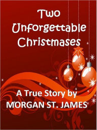 Title: Two Unforgettable Christmases, Author: Morgan St. James