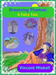 Title: Dreaming Thomas: A Fairy Tale, Author: Vincent Miskell