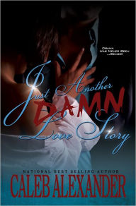 Title: Just Another Damn Love Story, Author: Caleb Alexander