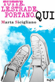 Title: Tutte le strade portano qui, Author: Marta Sicigliano