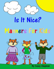 Title: Is It Nice? Manners For Kids, Author: Casey Chapman