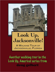 Title: A Walking Tour of Jacksonville, Florida, Author: Doug Gelbert