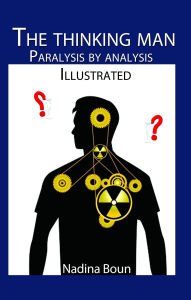 Title: The Thinking Man, Paralysis by Analysis (illustrated), Author: Nadina Boun