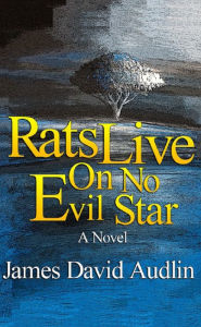 Title: Rats Live on no Evil Star, Author: James David Audlin
