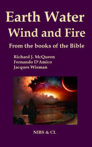 Title: Earth, Water, Wind and Fire - From the books of the Bible, Author: Richard J. McQueen