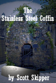 Title: The Stainless Steel Coffin, Author: Scott Skipper