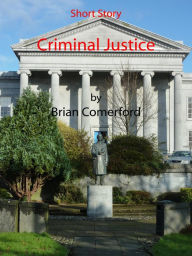 Title: Short Story: Criminal Justice, Author: Brian Comerford