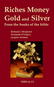 Title: Riches, Money, Gold and Silver - From the books of the Bible, Author: Richard J. McQueen