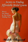 Secrets to Finding Affordable Bridal Gowns: How to Save Money on Your Dream Wedding Dress