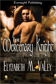 Title: The Mercenary Knight, Author: Elyzabeth M. VaLey