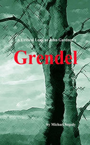 Title: A Critical Look at John Gardner's Grendel, Author: Michael Segedy