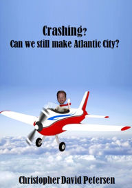 Title: Crashing? Can we still make Atlantic City?, Author: Christopher David Petersen