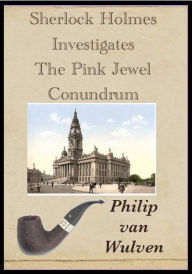 Title: Sherlock Holmes Investigates. The Pink Jewel Conundrum, Author: Philip van Wulven