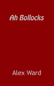 Title: Ah Bollocks, Author: Alex Ward