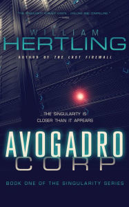 Title: Avogadro Corp: The Singularity is Closer than It Appears, Author: William Hertling
