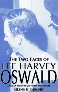 Title: The Two Faces of Lee Harvey Oswald, Author: Glenn B Fleming