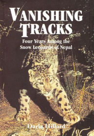 Title: Vanishing Tracks: Four Years Among the Snow Leopards of Nepal, Author: Darla Hillard