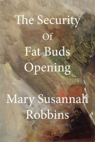 Title: The Security Of Fat Buds Opening, Author: Mary Susannah Robbins