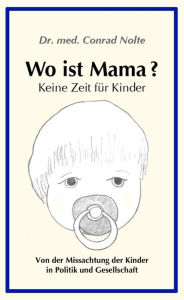 Title: Wo ist Mama ?, Author: Dr. med. Conrad Nolte