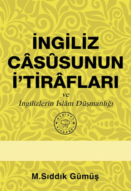 Ingiliz Casusunun I Tiraflari Ve Ingilizlerin Islam Dusmanligi By M S Gumu Nook Book Ebook Barnes Noble