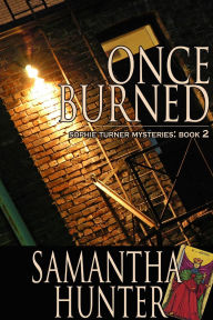 Title: Once Burned: Sophie Turner Mysteries, Book Two, Author: Samantha Hunter