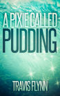 A Pixie Called Pudding (Book 1)