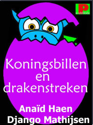 Title: Koningsbillen en drakenstreken, Author: Anaïd Haen & Django Mathijsen
