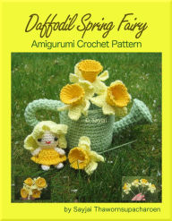 Title: Daffodil Spring Fairy Amigurumi Crochet Pattern, Author: Sayjai Thawornsupacharoen