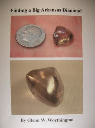 Title: Finding a Big Arkansas Diamond (Genuine Diamonds Found in Arkansas, #1), Author: Glenn W. Worthington