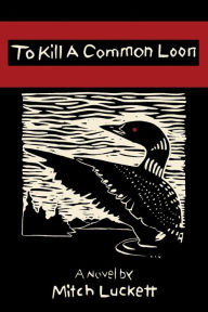 Title: To Kill a Common Loon, Author: Mitch Luckett