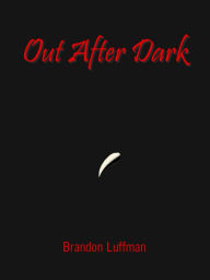 Title: Out After Dark, Author: Brandon Luffman