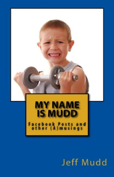 My Name is Mudd: Facebook Posts and Other Amusings