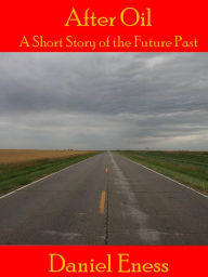 Title: After Oil (Science Fiction Shorts, #1), Author: Daniel Eness