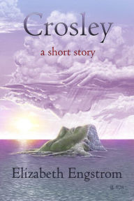 Title: Crosley: A Short Story, Author: Elizabeth Engstrom