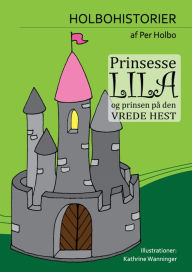 Title: Prinsesse Lila og Prinsen på Den Vrede Hest, Author: Per Holbo