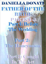 Father of the Bride Parts 1- 3:Before The Wedding, The Honeymoon, Caught In The Act