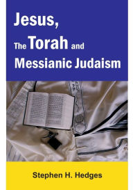 Title: Jesus, the Torah and Messianic Judaism, Author: Stephen Hedges