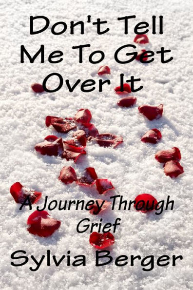 Don't Tell Me To Get Over It: A Journey Through Grief