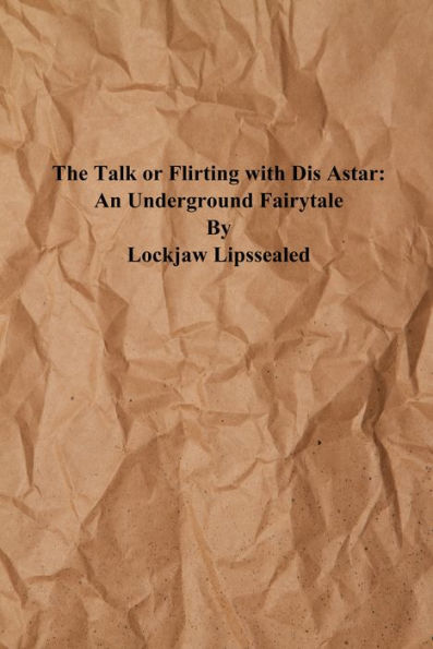 The Talk or Flirting With Dis Astar: An Underground Fairytale