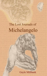 The Lost Journals of Michelangelo: Volume I
