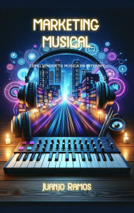 Title: Marketing Musical. Cómo vender tu música en Internet, Author: Juanjo Ramos