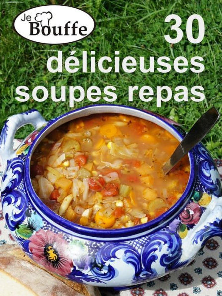 JeBouffe - 30 délicieuses soupes repas
