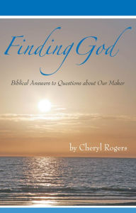 Finding God: Biblical Answers to Questions about Our Maker
