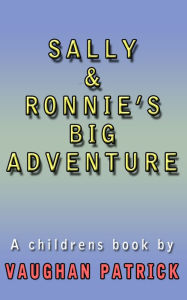 Title: Sally and Ronnie's BIG Adventure, Author: Vaughan Patrick