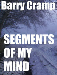 Title: Segments Of My Mind, Author: Barry Cramp